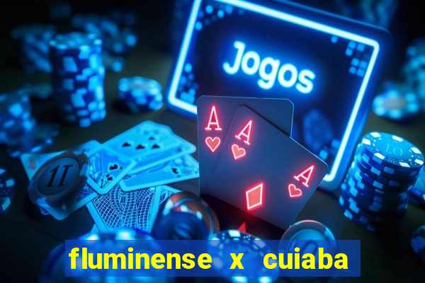 fluminense x cuiaba ao vivo